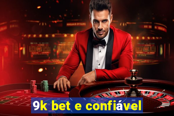 9k bet e confiável